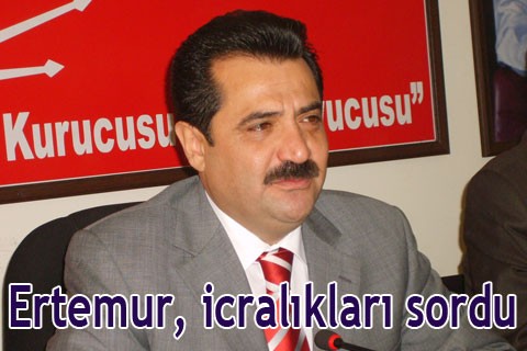 Ertemur, icralıkları sordu