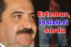 Ertemur, işsizleri sordu