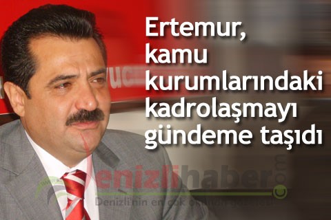 Ertemur, kamu kurumlarındaki kadrolaşmayı gündeme taşıdı