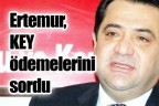 Ertemur, KEY ödemelerini sordu