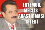 Ertemur, Meclis araştırması istedi