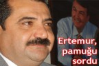 Ertemur, pamuğu sordu