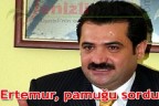 Ertemur, pamuğu sordu