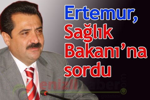 Ertemur, Sağlık Bakanı’na sordu