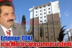 Ertemur, TOKİ için Meclis araştırması istedi