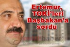 Ertemur, TOKİ’leri Başbakan’a sordu