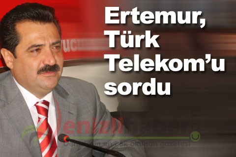 Ertemur, Türk Telekom’u sordu