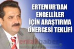 ERTEMUR’DAN ENGELLİLER İÇİN ARAŞTIRMA ÖNERGESİ TEKLİFİ