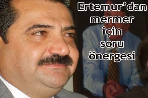 Ertemur’dan mermer için soru önergesi