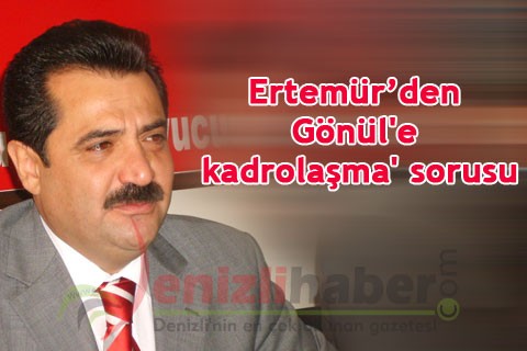 Ertemür’den Gönül’e ‘kadrolaşma’ sorusu