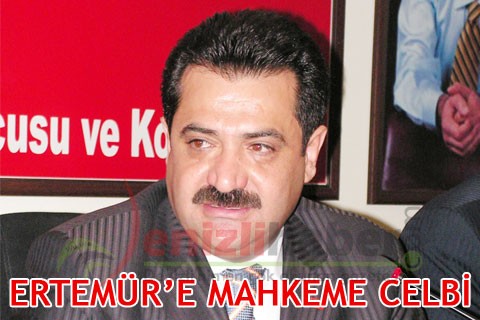ERTEMÜR’E MAHKEME CELBİ