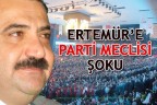 ERTEMÜR’E PARTİ MECLİSİ ŞOKU
