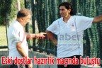 Eski dostlar hazırlık maçında buluştu