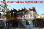 ESKİ EVLER TURİZME KAZANDIRILIYOR