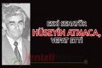 ESKİ SENATÖR ATMACA, VEFAT ETTİ