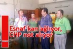Esnaf kan ağlıyor, CHP not alıyor!