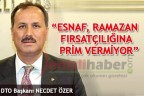 “Esnaf, Ramazan fırsatçılığına prim vermiyor”
