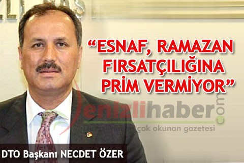 “Esnaf, Ramazan fırsatçılığına prim vermiyor”