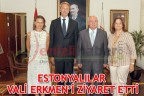 ESTONYALILAR VALİ ERKMEN’İ ZİYARET ETTİ