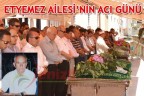 ETYEMEZ AİLESİ’NİN ACI GÜNÜ