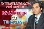 EV TEKSTİLİNDE MODA YENİ RENKLER BÖĞÜRTLEN VE TURKUAZ