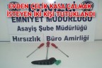 EVDEN ÇELİK KASA ÇALMAK İSTEYEN İKİ KİŞİ TUTUKLANDI