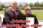 Evlatlarını bu toprağa feda ettiler