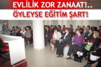 EVLİLİK ZOR ZANAAT!.. ÖYLEYSE EĞİTİM ŞART!