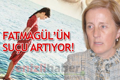 FATMAGÜL’ÜN SUÇU ARTIYOR!