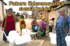 Fatura ödenmeyince susuz kaldılar