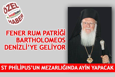 FENER RUM PATRİĞİ BARTHOLOMEOS DENİZLİ’YE GELİYOR
