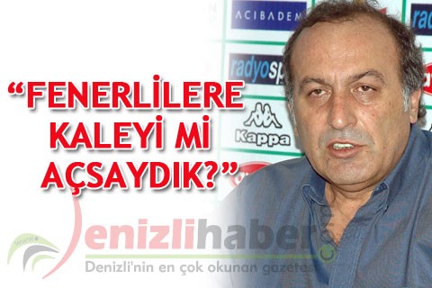 “FENERLİLERE KALEYİ Mİ AÇSAYDIK?”