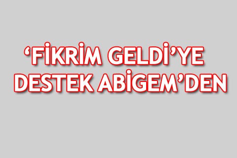 ‘FİKRİM GELDİ’YE DESTEK ABİGEM’DEN
