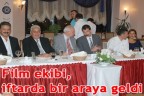 Film ekibi, iftarda bir araya geldi