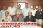 FIRTINADAN ZARAR GÖRENLERE 100 BİN TL KREDİ