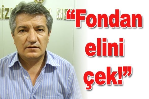 “Fondan elini çek!”