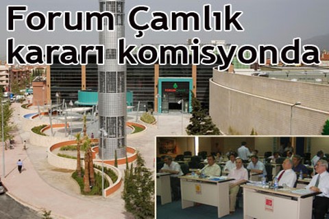 Forum Çamlık kararı komisyonda
