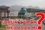 FORUM ÇAMLIK YIKILACAK MI?