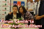 Forum Çamlık’ta Emre Aydın izdihamı