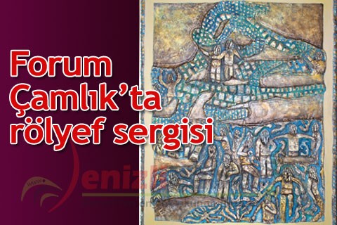 Forum Çamlık’ta rölyef sergisi