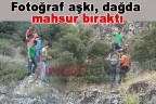 Fotoğraf aşkı, dağda mahsur bıraktı