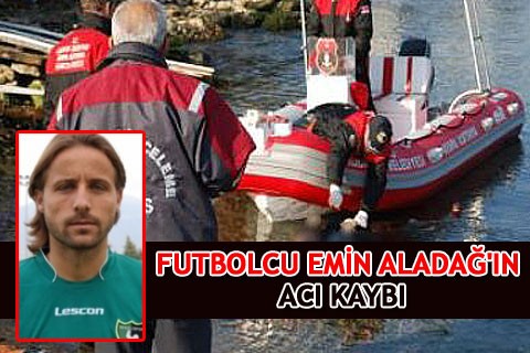 FUTBOLCU EMİN ALADAĞ’IN ACI KAYBI