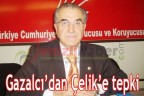Gazalcı’dan Çelik’e tepki