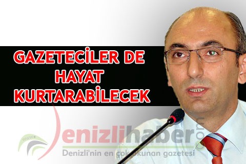 Gazeteciler de hayat kurtarabilecek