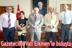 Gazeteciler Vali Erkmen’le buluştu