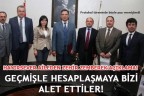 GEÇMİŞLE HESAPLAŞMAYA BİZİ ALET ETTİLER!
