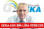 GEKA 650 BİN LİRA VERECEK