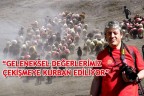 “GELENEKSEL DEĞERLERİMİZ ÇEKİŞMEYE KURBAN EDİLİYOR”