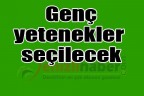 Genç yetenekler seçilecek