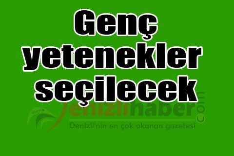 Genç yetenekler seçilecek